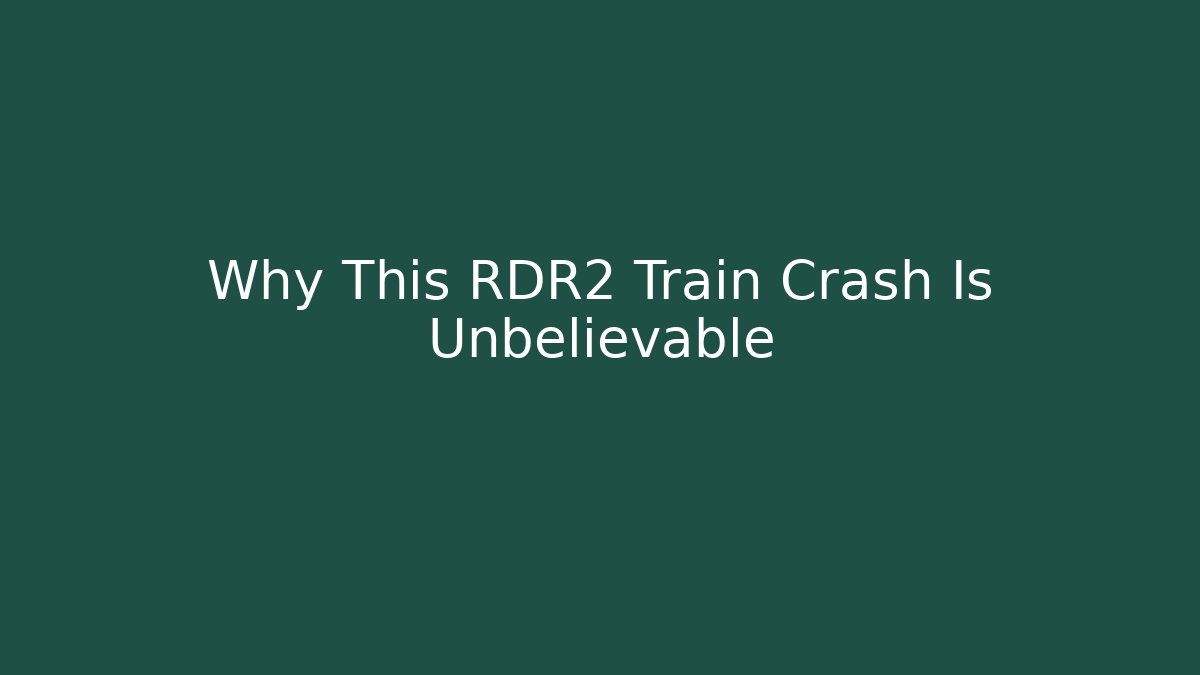 Why This RDR2 Train Crash Is Unbelievable