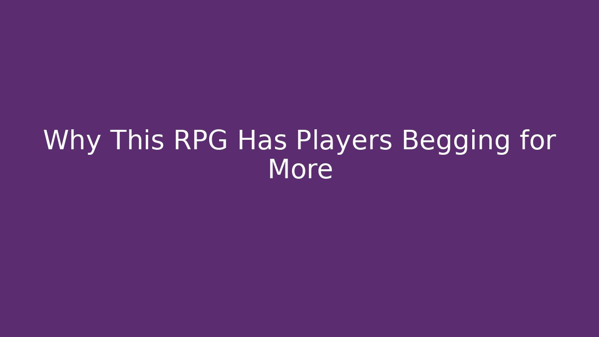 Why This RPG Has Players Begging for More
