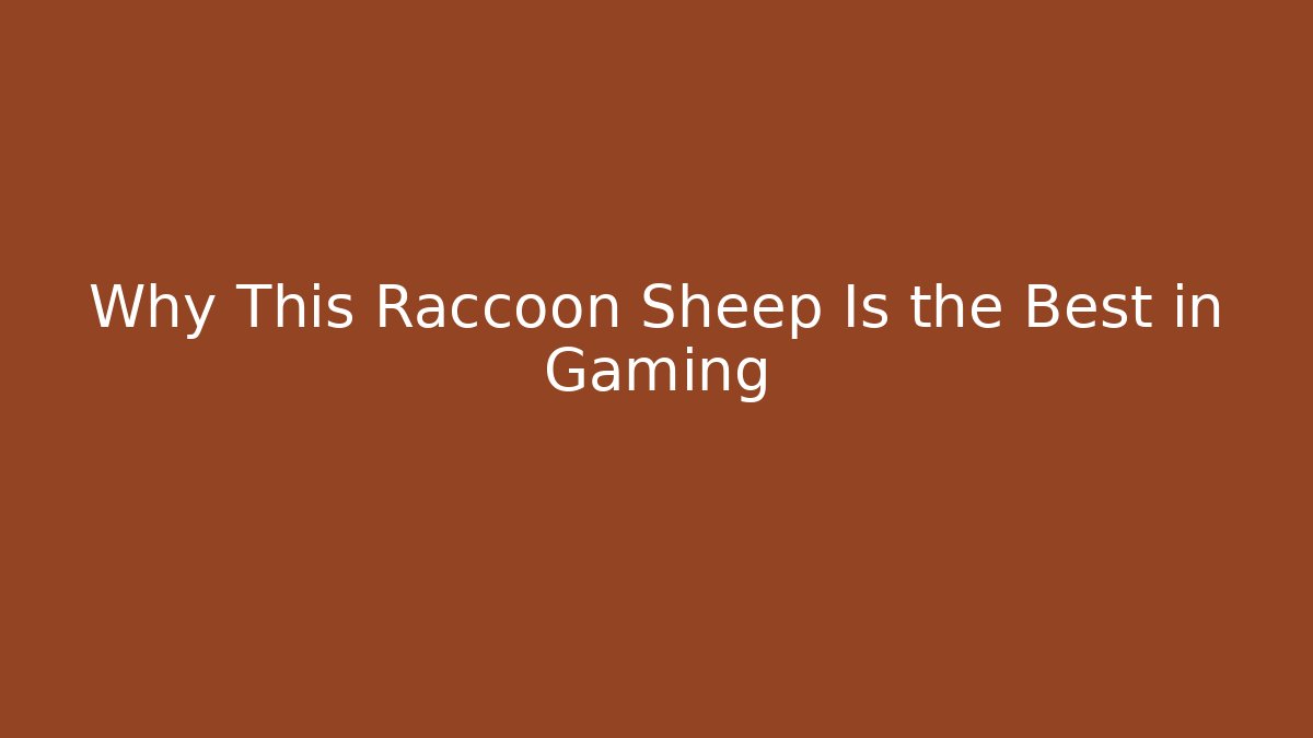 Why This Raccoon Sheep Is the Best in Gaming
