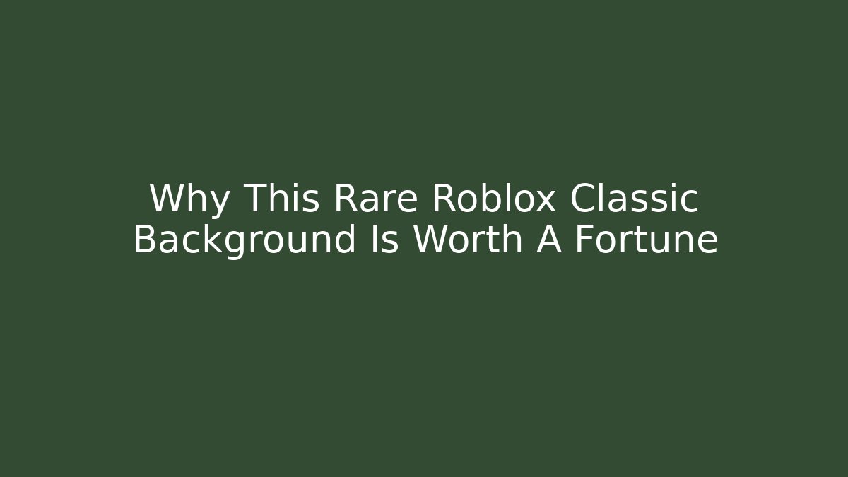 Why This Rare Roblox Classic Background Is Worth A Fortune