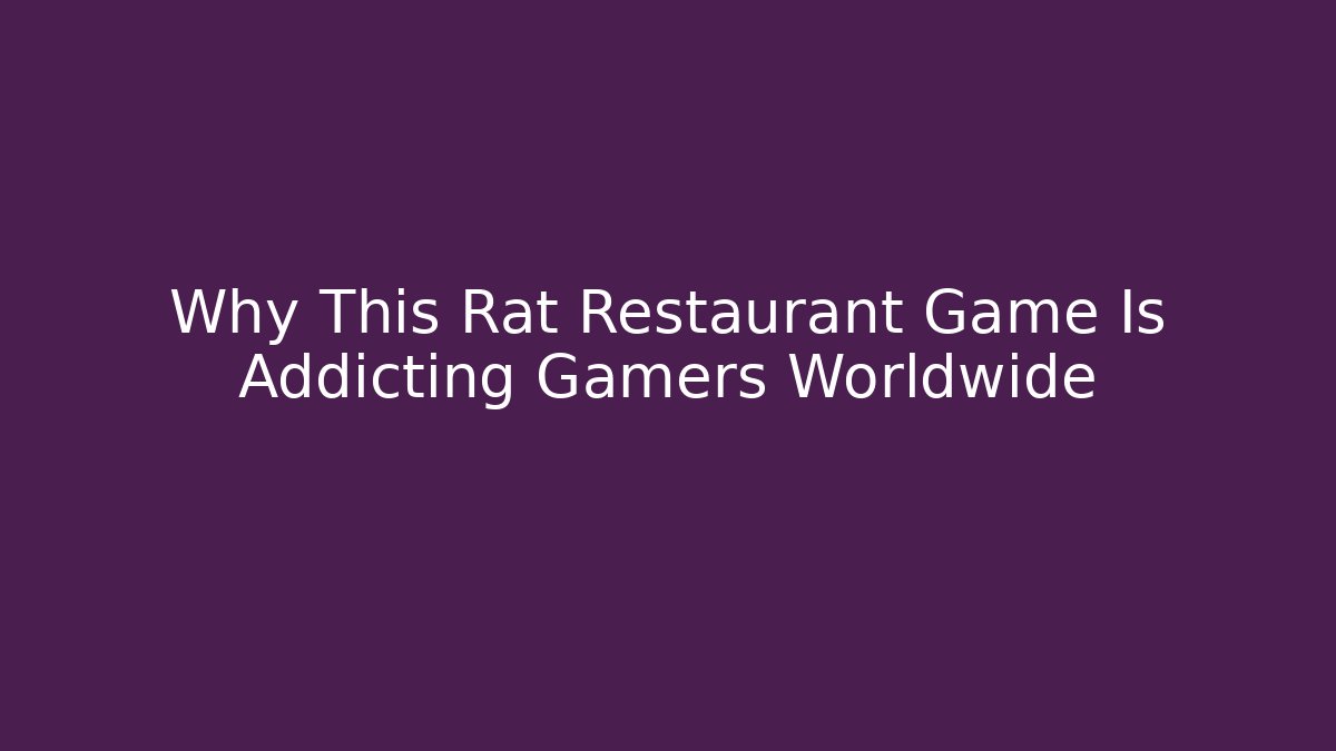Why This Rat Restaurant Game Is Addicting Gamers Worldwide