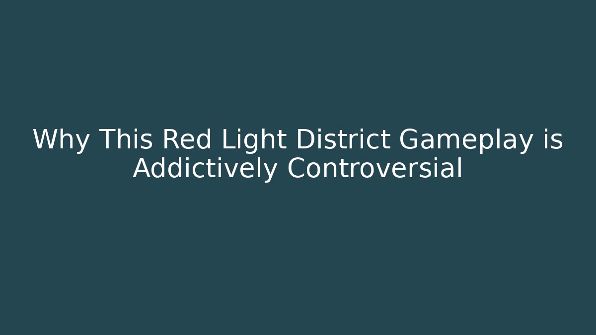 Why This Red Light District Gameplay is Addictively Controversial - Critter Realm