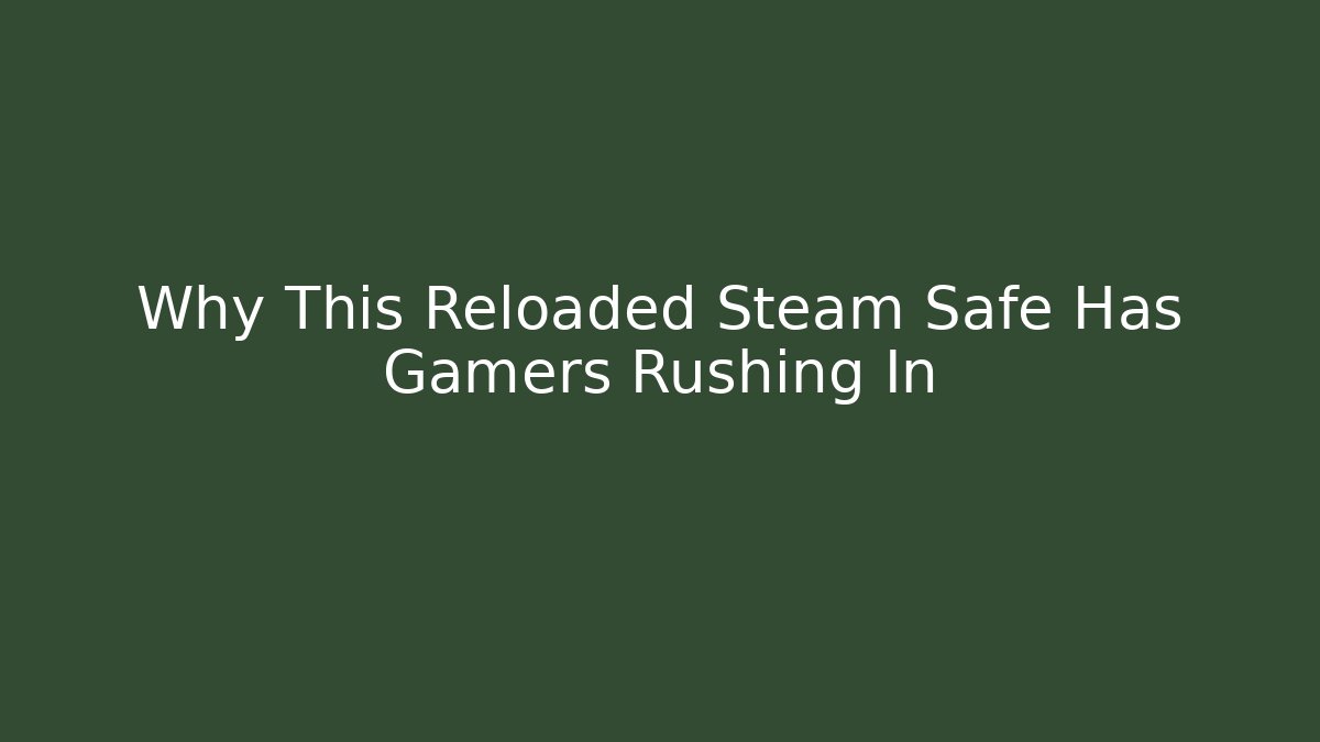 Why This Reloaded Steam Safe Has Gamers Rushing In