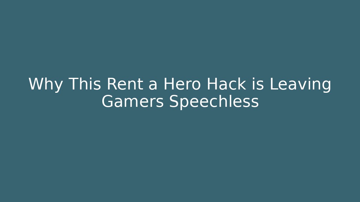 Why This Rent a Hero Hack is Leaving Gamers Speechless