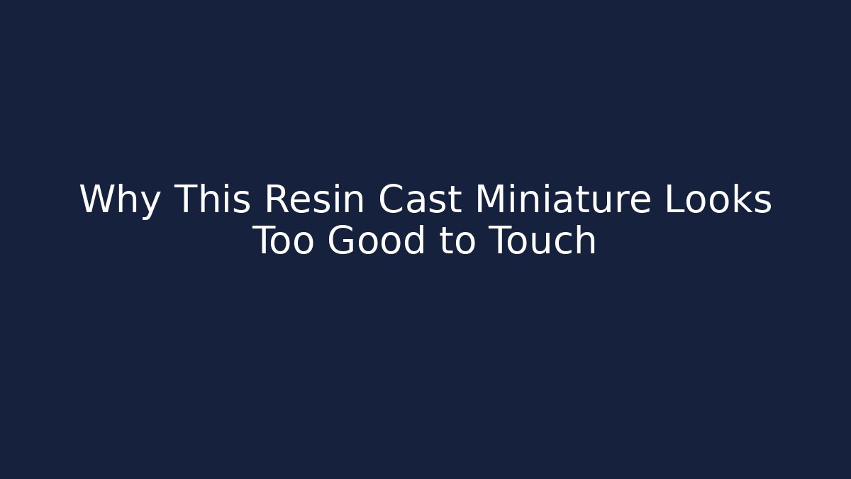 Why This Resin Cast Miniature Looks Too Good to Touch - Critter Realm