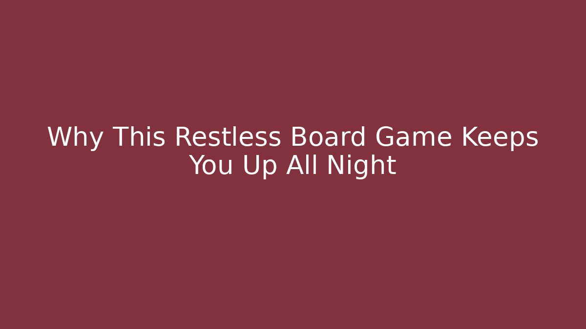 Why This Restless Board Game Keeps You Up All Night - Critter Realm