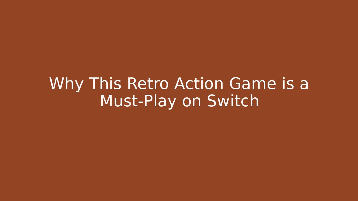 Why This Retro Action Game is a Must-Play on Switch
