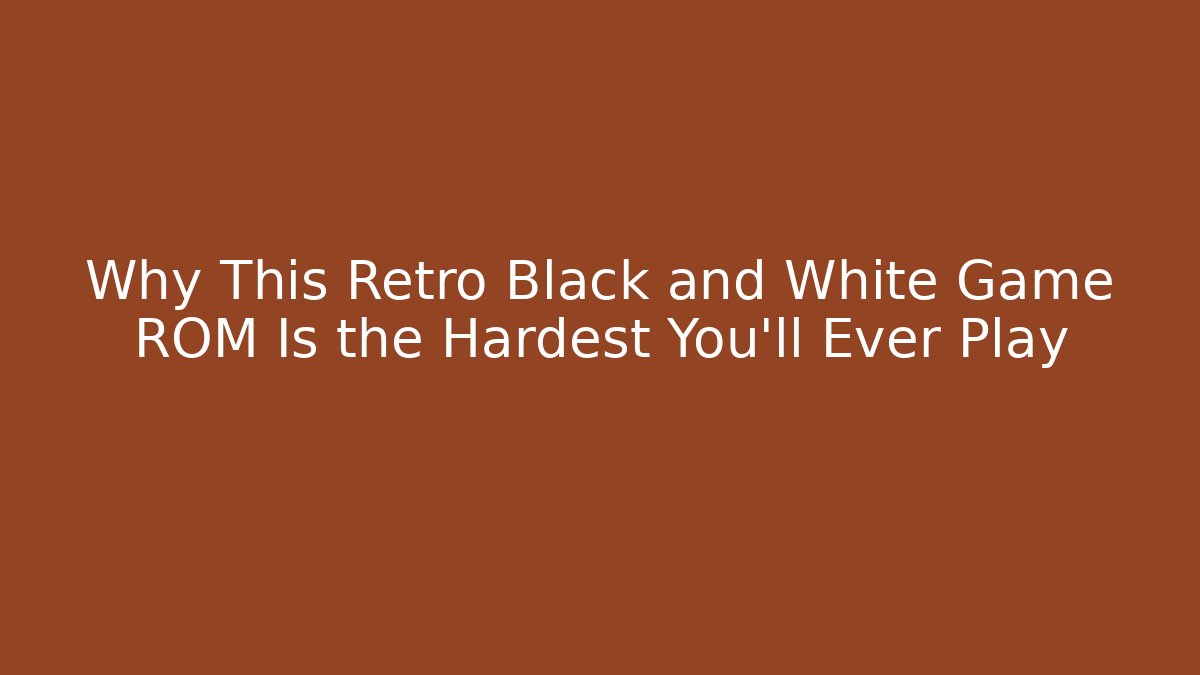 Why This Retro Black and White Game ROM Is the Hardest You'll Ever Play
