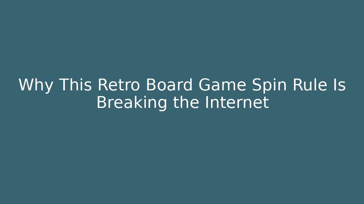 Why This Retro Board Game Spin Rule Is Breaking the Internet