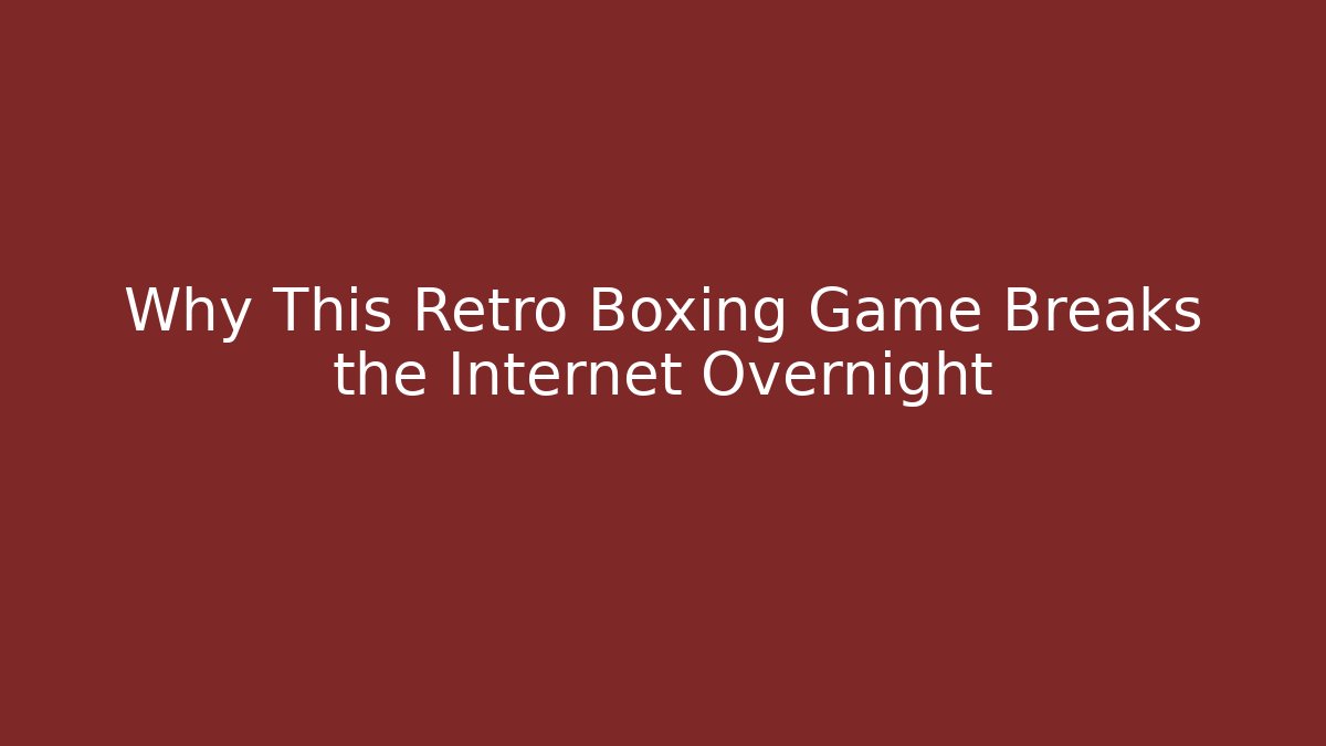Why This Retro Boxing Game Breaks the Internet Overnight