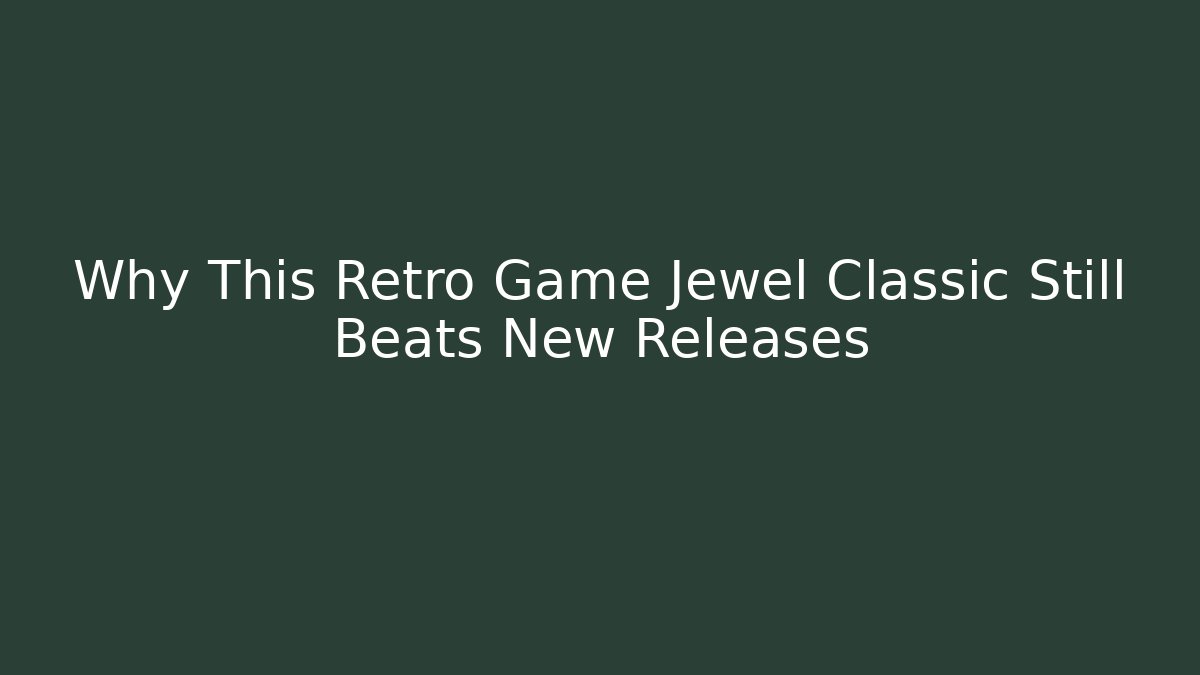 Why This Retro Game Jewel Classic Still Beats New Releases