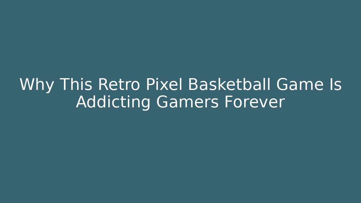Why This Retro Pixel Basketball Game Is Addicting Gamers Forever