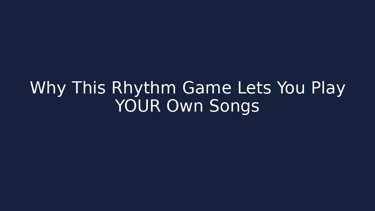 Why This Rhythm Game Lets You Play YOUR Own Songs