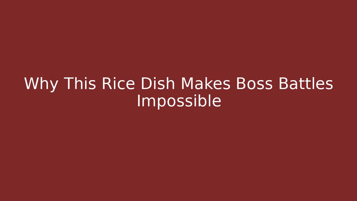 Why This Rice Dish Makes Boss Battles Impossible