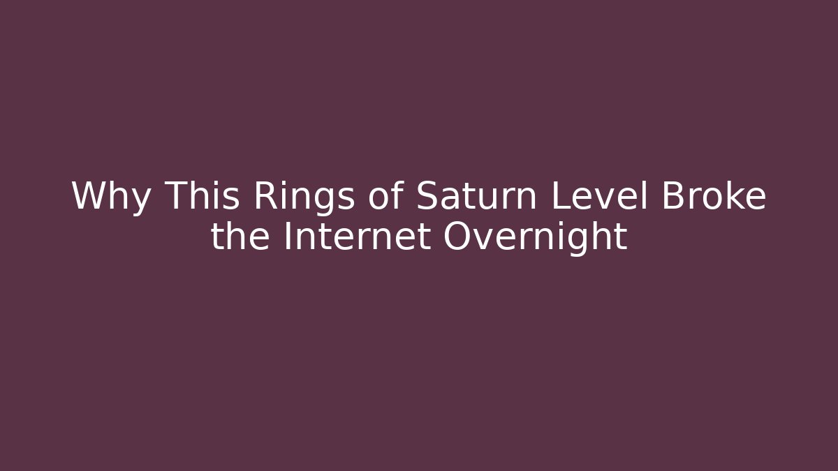 Why This Rings of Saturn Level Broke the Internet Overnight