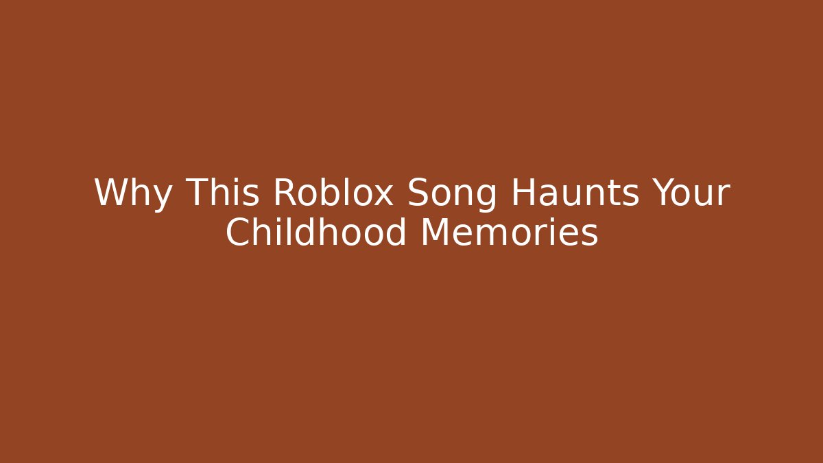Why This Roblox Song Haunts Your Childhood Memories