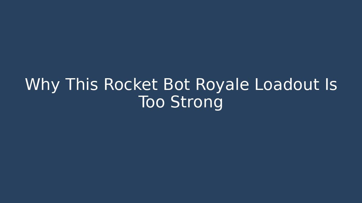 Why This Rocket Bot Royale Loadout Is Too Strong