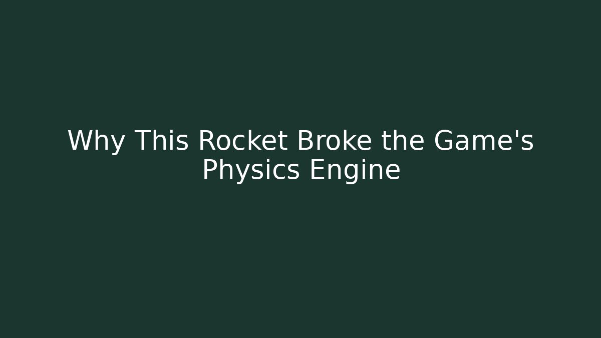 Why This Rocket Broke the Game's Physics Engine - Critter Realm