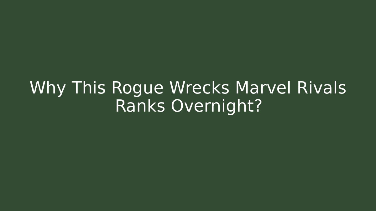 Why This Rogue Wrecks Marvel Rivals Ranks Overnight?