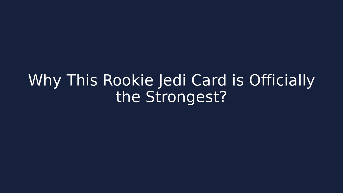 Why This Rookie Jedi Card is Officially the Strongest? - Critter Realm
