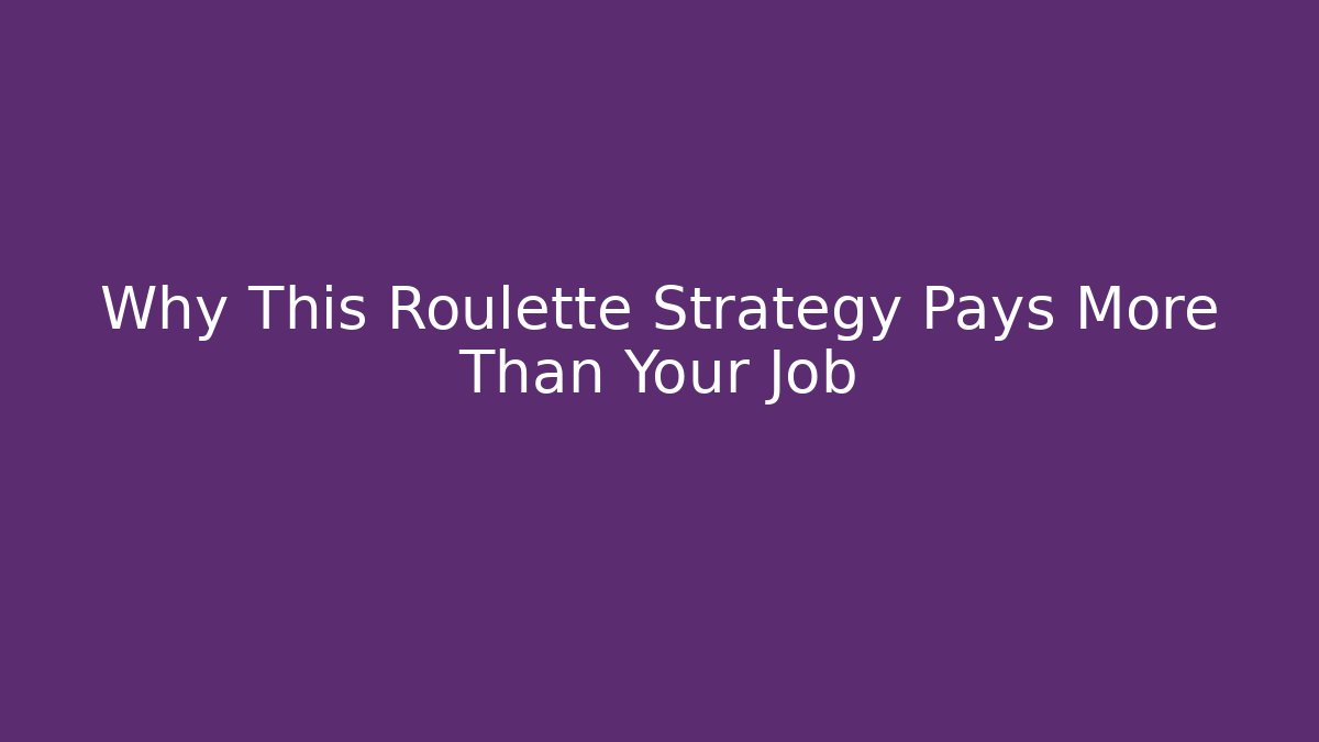 Why This Roulette Strategy Pays More Than Your Job