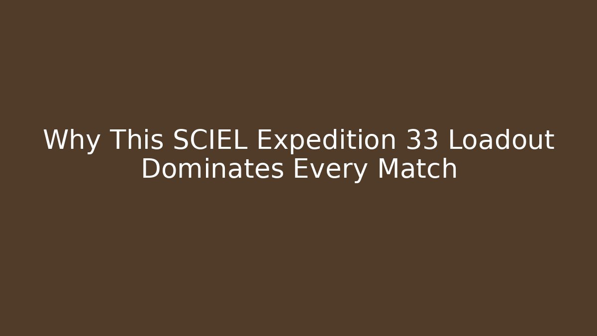Why This SCIEL Expedition 33 Loadout Dominates Every Match