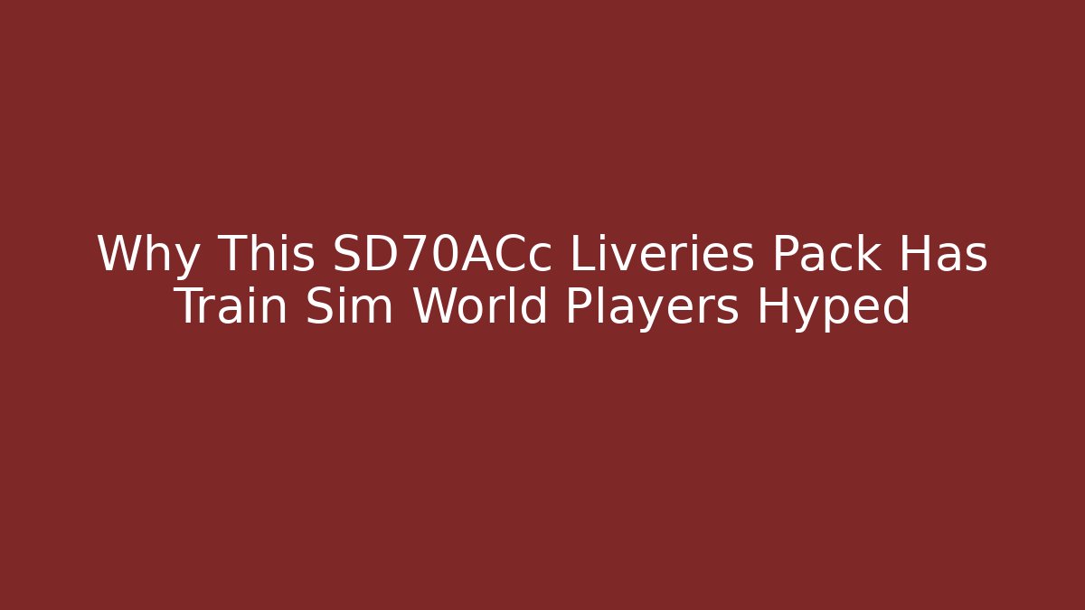 Why This SD70ACc Liveries Pack Has Train Sim World Players Hyped