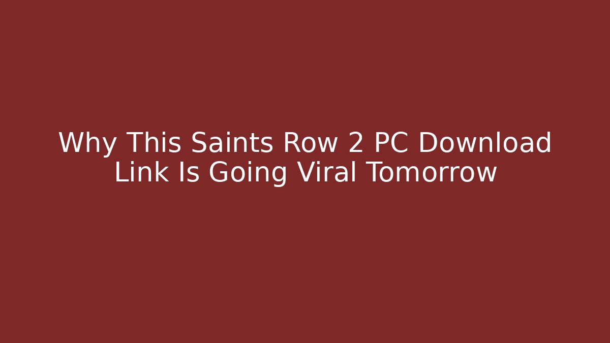 Why This Saints Row 2 PC Download Link Is Going Viral Tomorrow