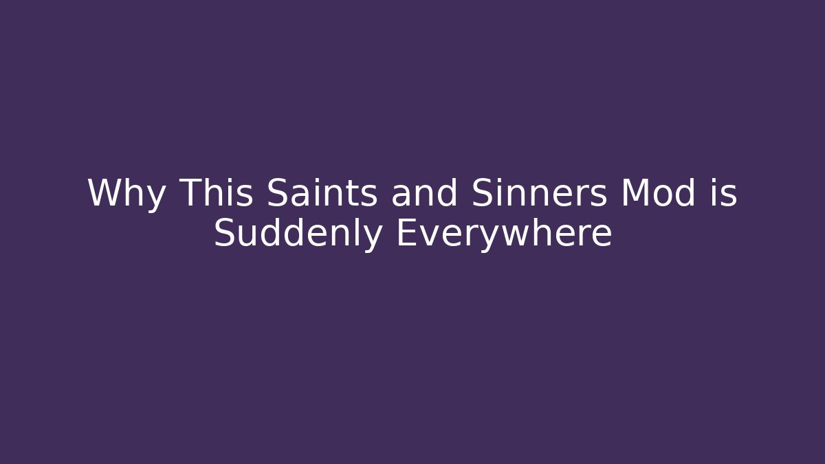 Why This Saints and Sinners Mod is Suddenly Everywhere