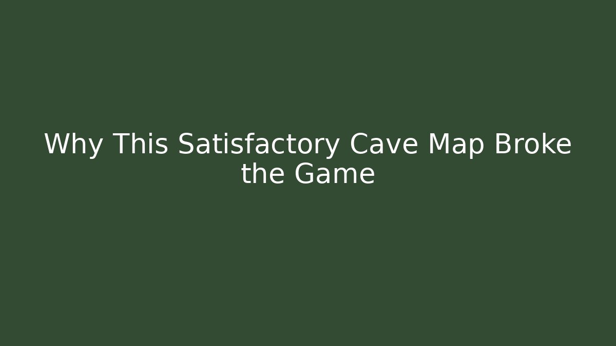 Why This Satisfactory Cave Map Broke the Game