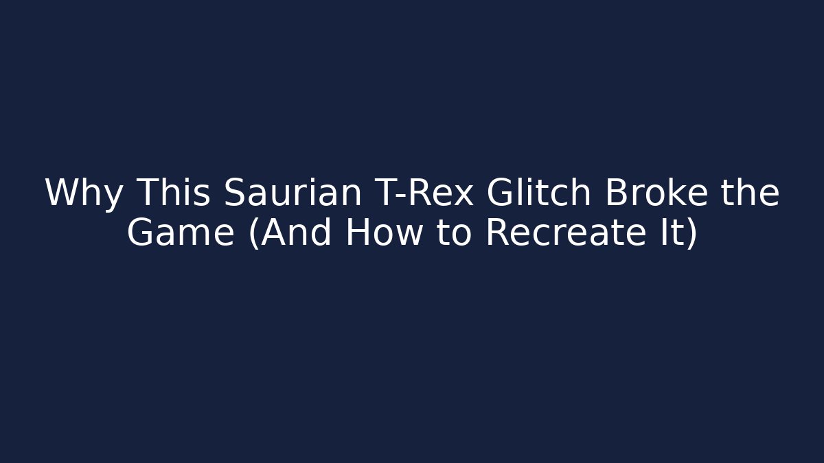 Why This Saurian T-Rex Glitch Broke the Game (And How to Recreate It)