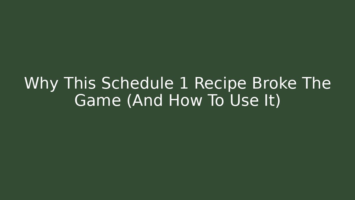 Why This Schedule 1 Recipe Broke The Game (And How To Use It)