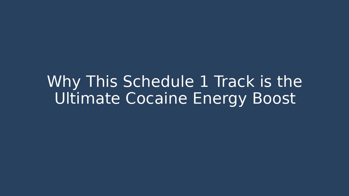 Why This Schedule 1 Track is the Ultimate Cocaine Energy Boost
