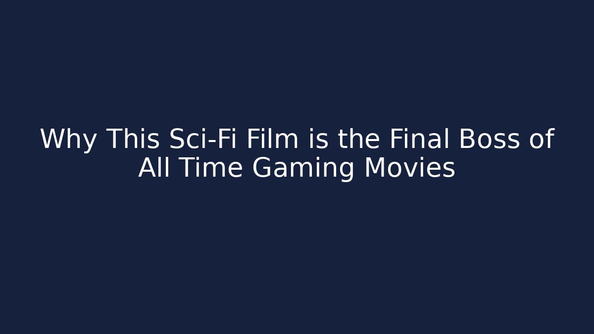 Why This Sci-Fi Film is the Final Boss of All Time Gaming Movies