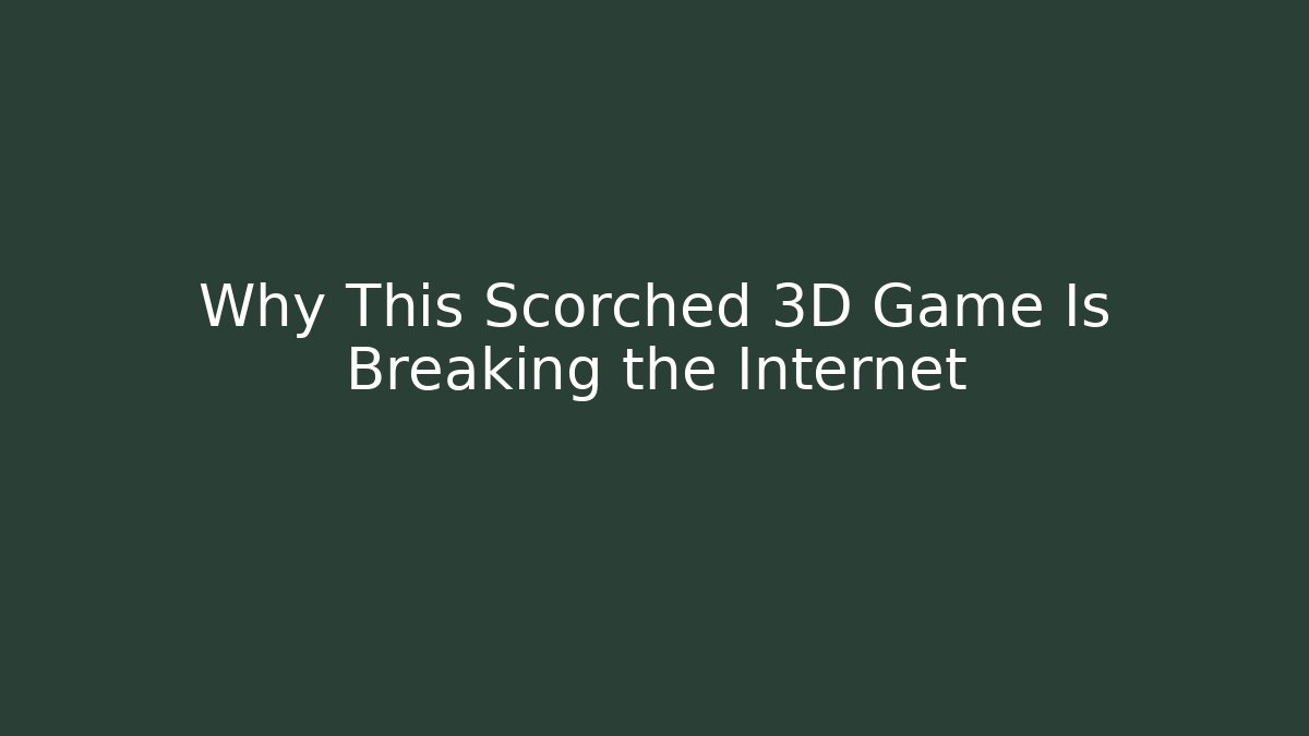 Why This Scorched 3D Game Is Breaking the Internet