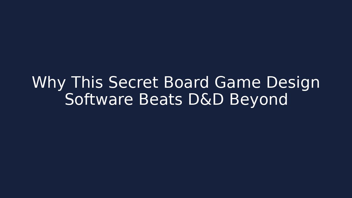 Why This Secret Board Game Design Software Beats D&D Beyond