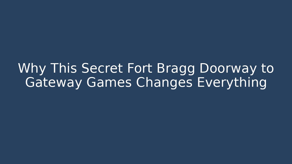 Why This Secret Fort Bragg Doorway to Gateway Games Changes Everything
