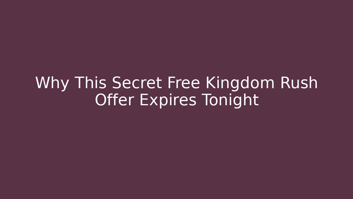 Why This Secret Free Kingdom Rush Offer Expires Tonight