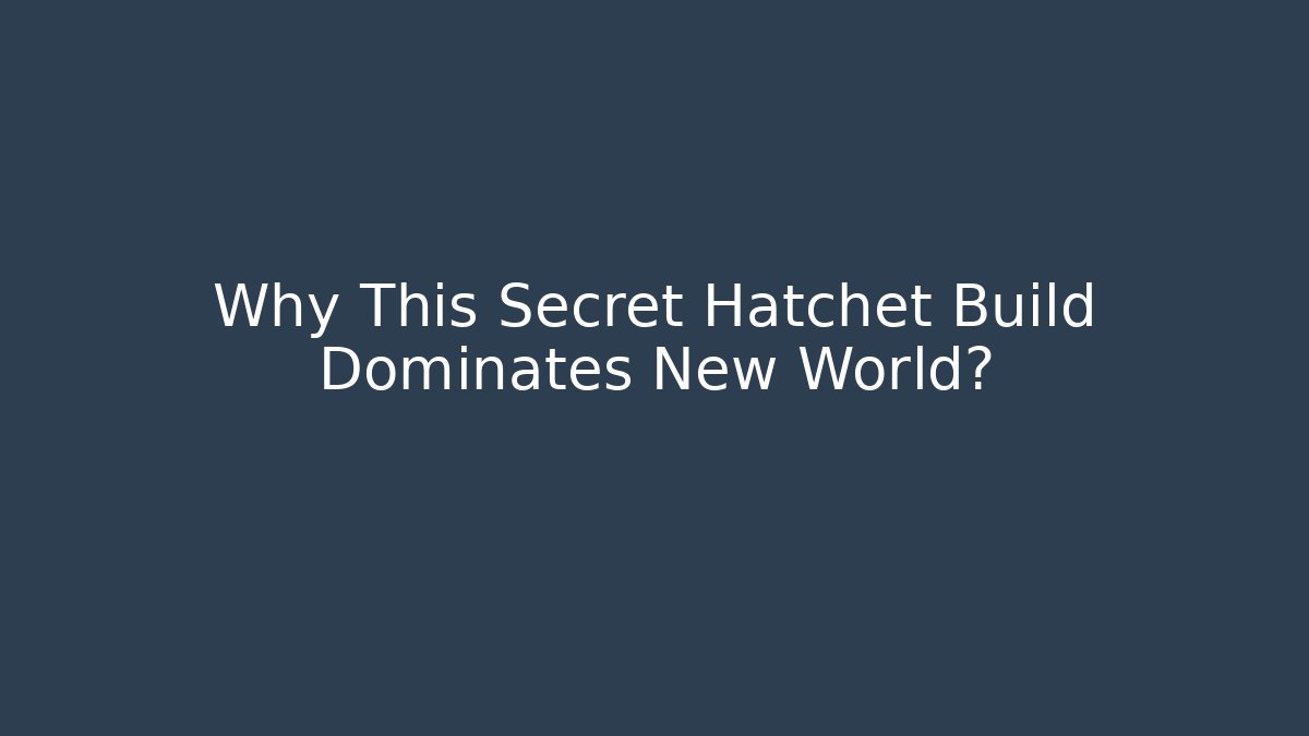 Why This Secret Hatchet Build Dominates New World?