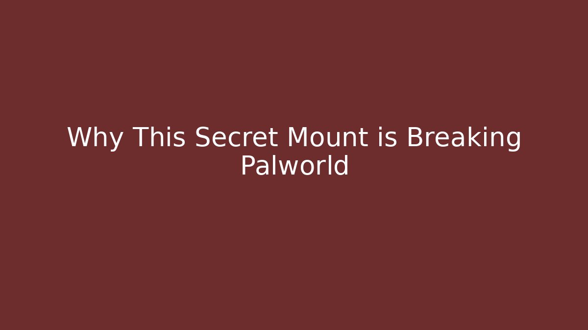 Why This Secret Mount is Breaking Palworld