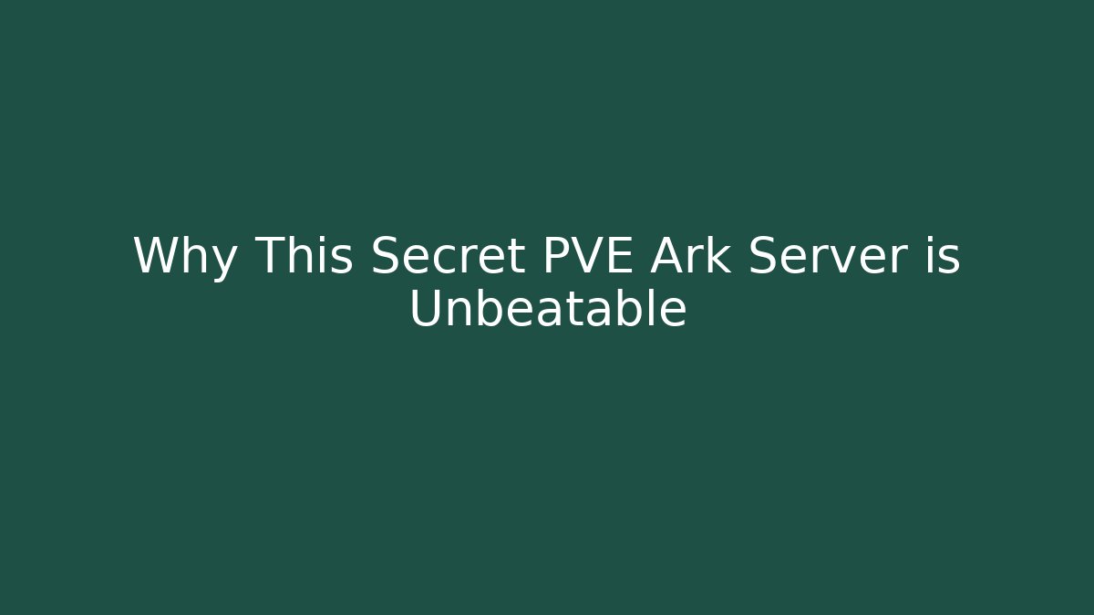 Why This Secret PVE Ark Server is Unbeatable