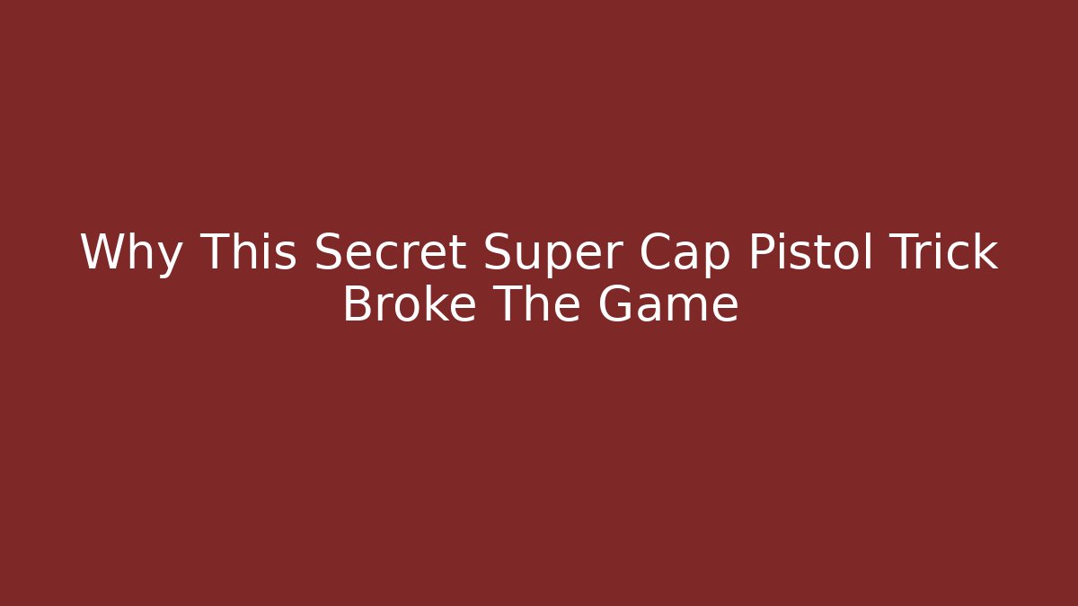 Why This Secret Super Cap Pistol Trick Broke The Game