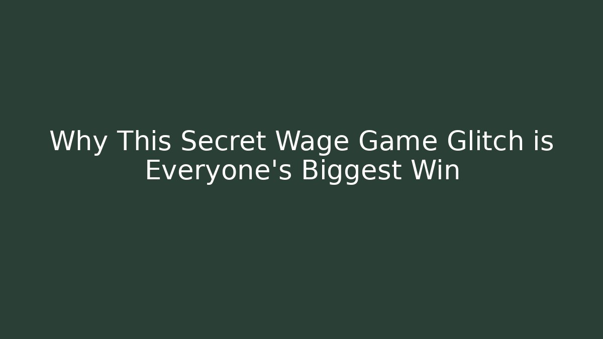 Why This Secret Wage Game Glitch is Everyone's Biggest Win