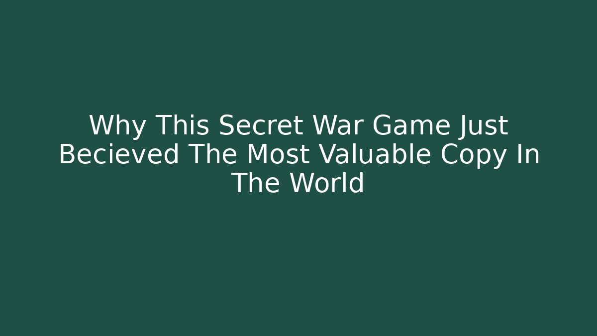 Why This Secret War Game Just Becieved The Most Valuable Copy In The World