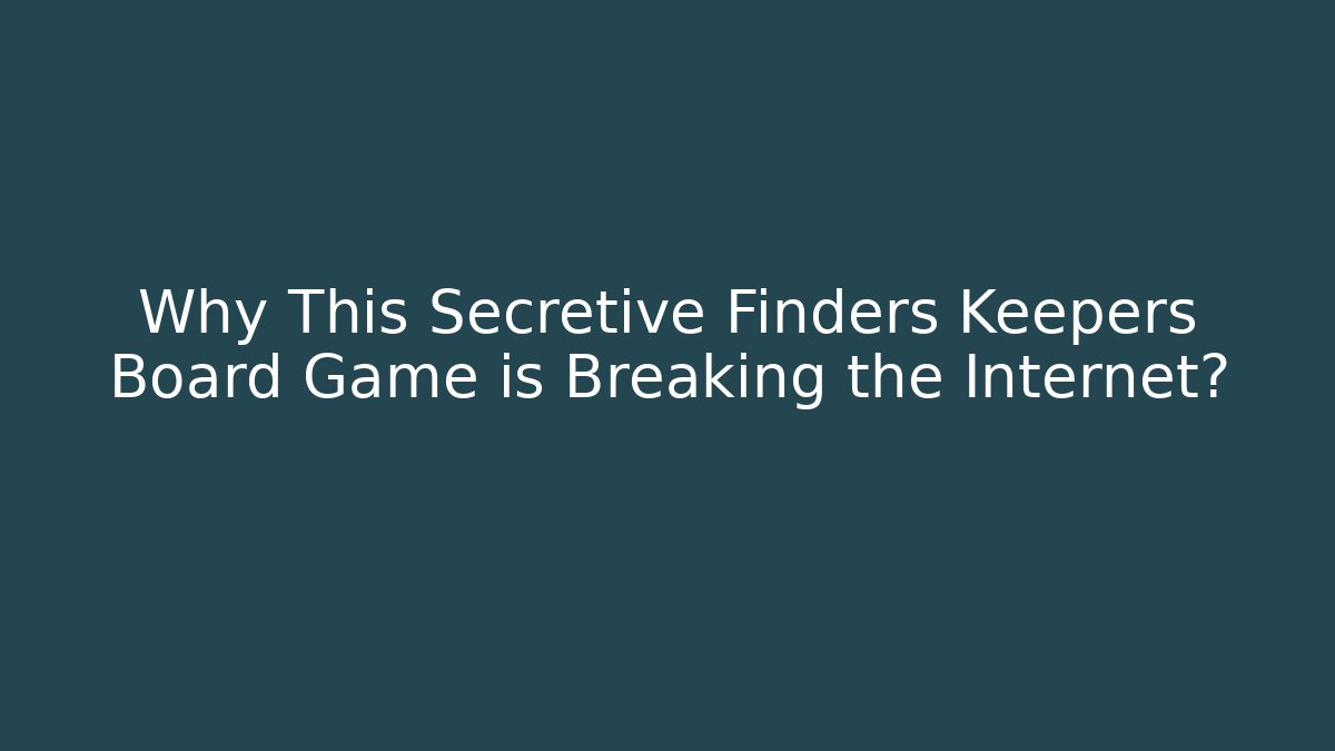 Why This Secretive Finders Keepers Board Game is Breaking the Internet?