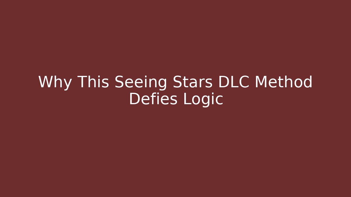 Why This Seeing Stars DLC Method Defies Logic