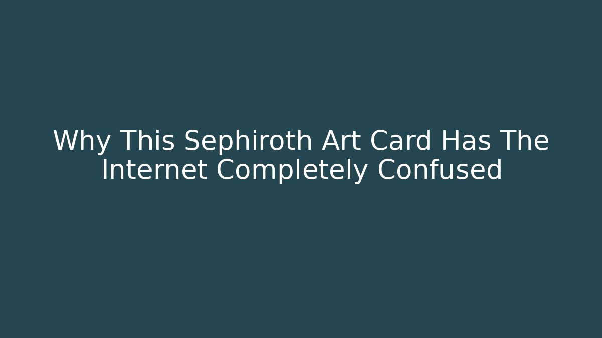 Why This Sephiroth Art Card Has The Internet Completely Confused