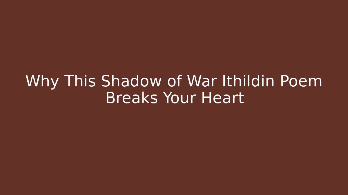 Why This Shadow of War Ithildin Poem Breaks Your Heart