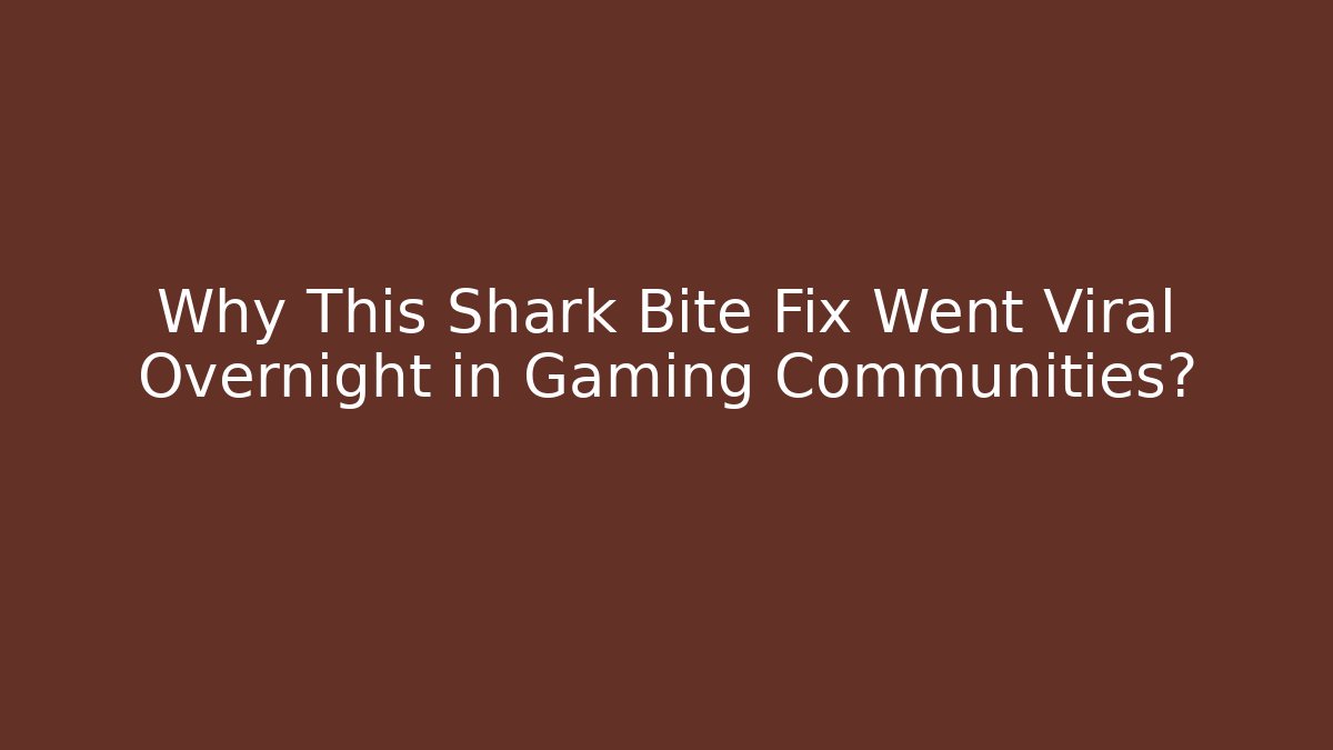 Why This Shark Bite Fix Went Viral Overnight in Gaming Communities?