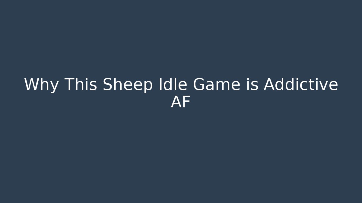 Why This Sheep Idle Game is Addictive AF